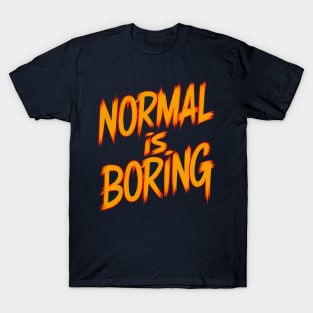 Normal is boring T-Shirt